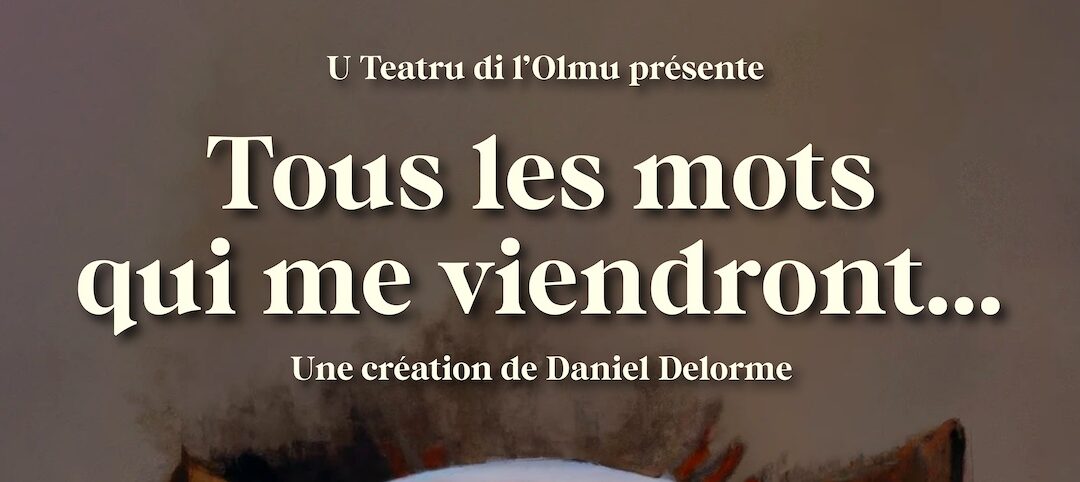 Dimanche 1er décembre à 17h // Teatru è musica // « Tous les mots qui me viendront… » de Daniel Delorme